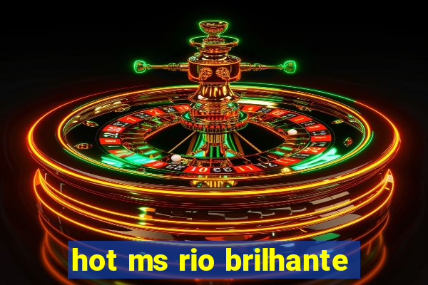 hot ms rio brilhante